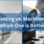 Die Casting vs CNC Machining: Which One is Better